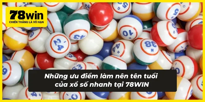 Những ưu điểm không thể bỏ qua khi trải nghiệm xổ số