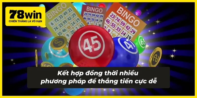 Kết hợp nhiều phương pháp để thắng lớn dễ hơn